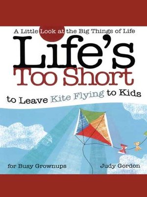 cover image of Life's too Short to Leave Kite Flying to Kids